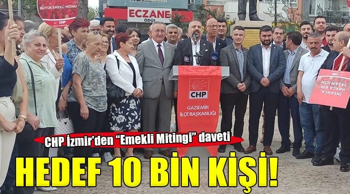 CHP İzmir den  Emekli Mitingi  çağrısı... HEDEF 10 BİN KİŞİ!