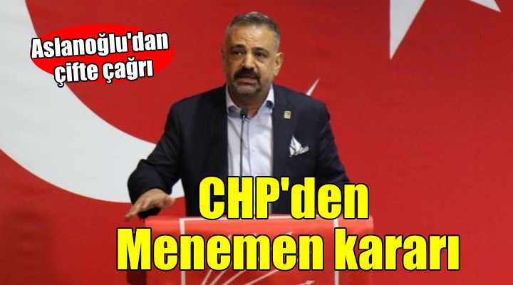 CHP İzmir den Menemen kararı... Aslanoğlu dan çifte çağrı!