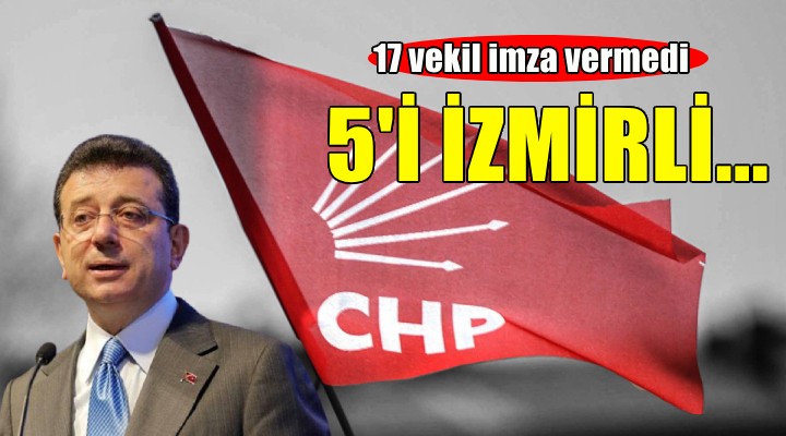 CHP de 5 İzmir vekili İmamoğlu için imza vermedi