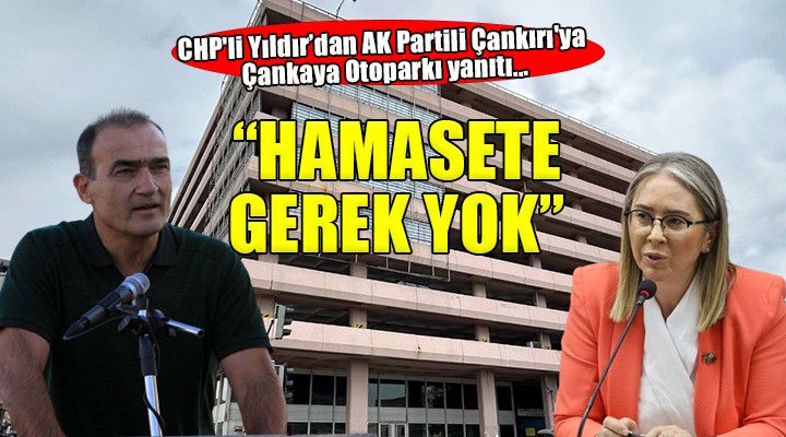 CHP den AK Partili Çankırı ya Çankaya Otoparkı yanıtı...  HAMASETE GEREK YOK 