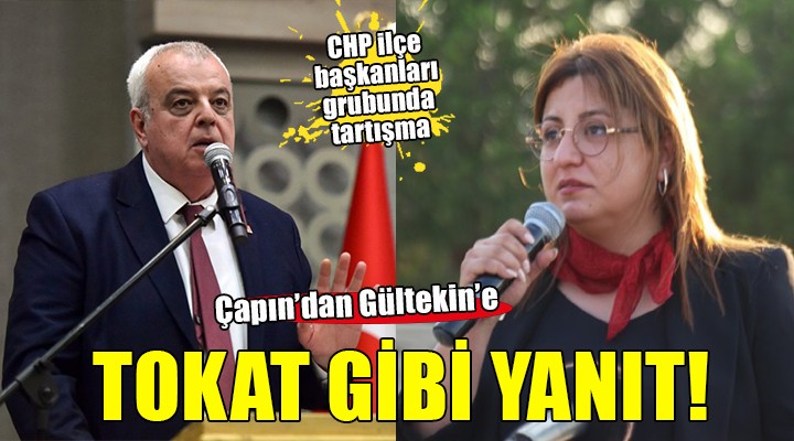 CHP ilçe başkanları grubunda tartışma... Çapın dan Gültekin e tokat gibi yanıt!