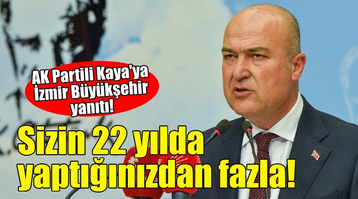 CHP'li Bakan'dan AK Partili Kaya'ya İzmir Büyükşehir yanıtı!