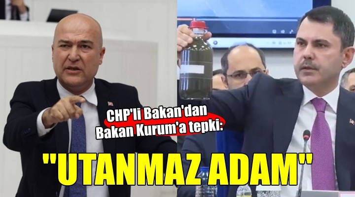 CHP li Bakan dan Bakan Kurum a tepki:  Utanmaz adam 