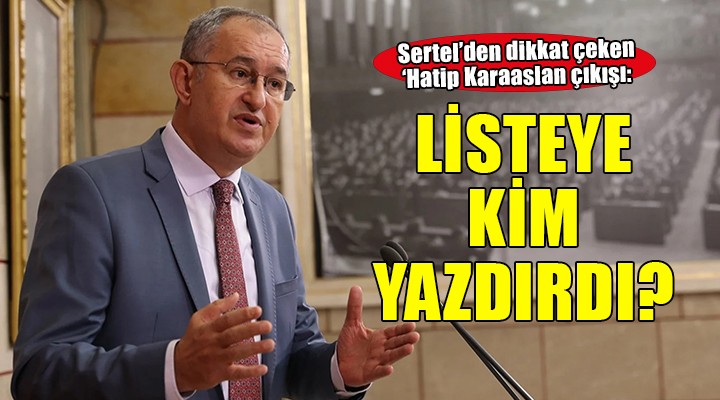 CHP li Sertel den dikkat çeken Hatip Karaaslan çıkışı...  Kim yazdırdıysa ortaya çıksın 