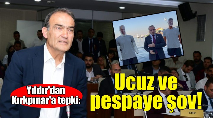 CHP li Yıldır dan AK Partili Kırkpınar a tepki: Ucuz ve pespaye şov!