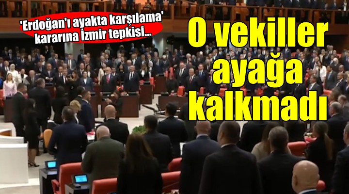 CHP li vekiller Erdoğan ı ayakta karşıladı... İzmir in o vekilleri katılmadı!