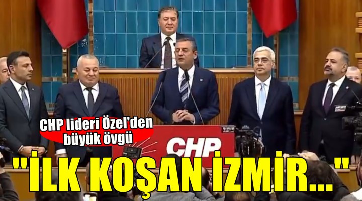 CHP lideri Özel den İzmir örgütüne övgü...