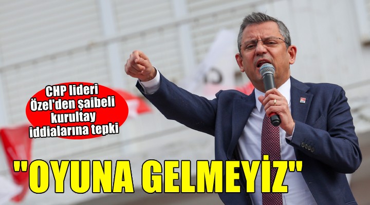 CHP lideri Özel den şaibeli kurultay iddialarına tepki...