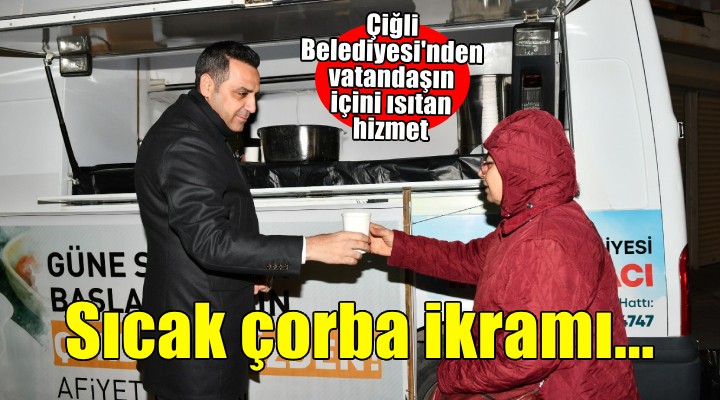 Çiğli Belediyesi nden vatandaşlara sıcak çorba ikramı