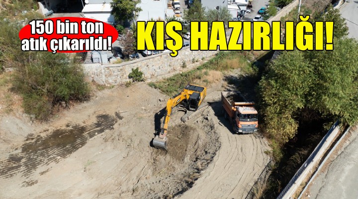 Derelerde kış hazırlığı... 150 bin ton atık çıkarıldı!