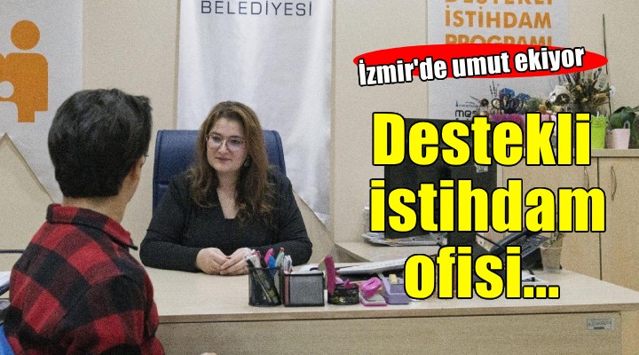 Destekli İstihdam Ofisi umut ekiyor