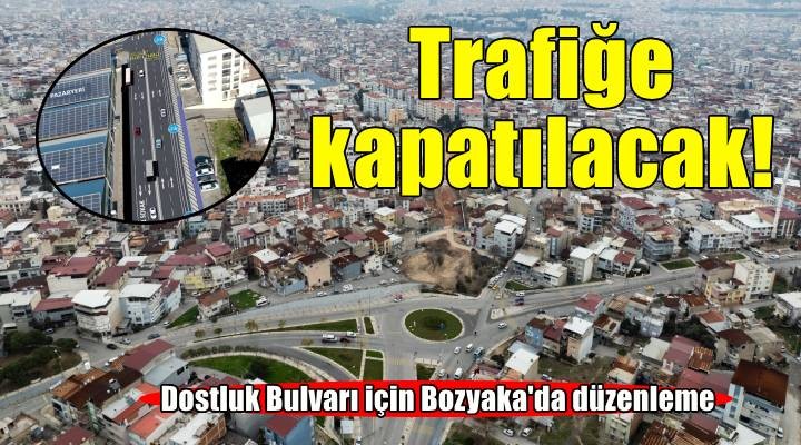 Dostluk Bulvarı çalışmaları kapsamında Bozyaka’da ulaşım düzenlemesi