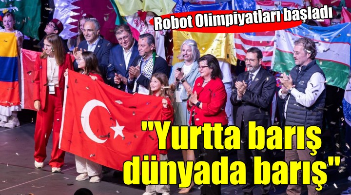 Dünya Robot Olimpiyatları İzmir de başladı..