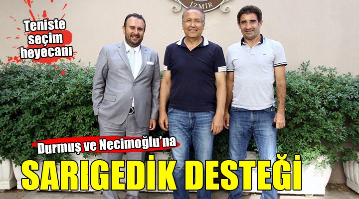 Durmuş ve Necimoğlu na Sarıgedik desteği...