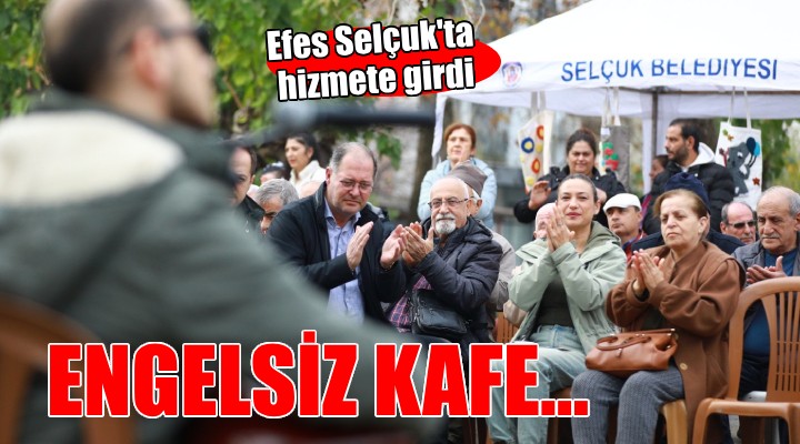 Efes Selçuk'ta Engelsiz Kafe hizmete girdi...