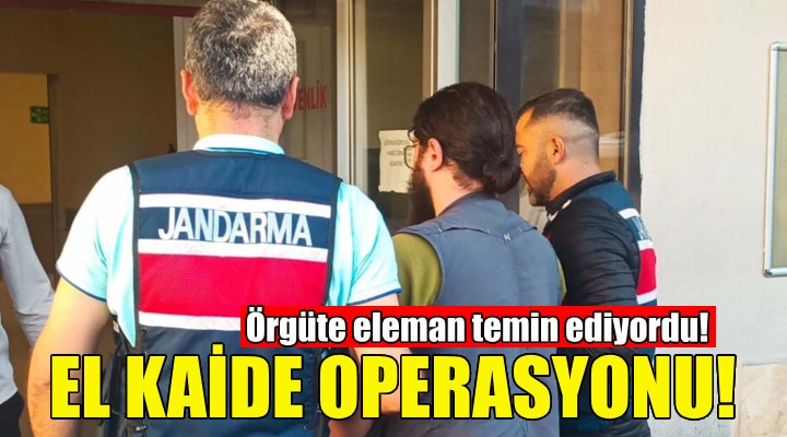 El Kaide operasyonu... Örgüte eleman temin ediyordu!