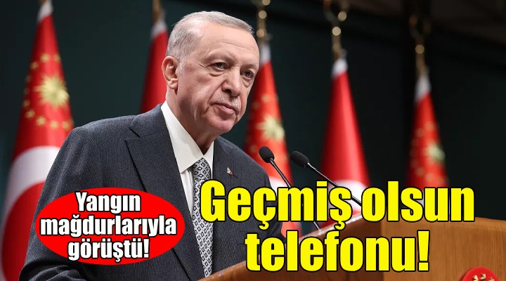 Erdoğan dan İzmir deki yangın mağdurlarına geçmiş olsun telefonu!