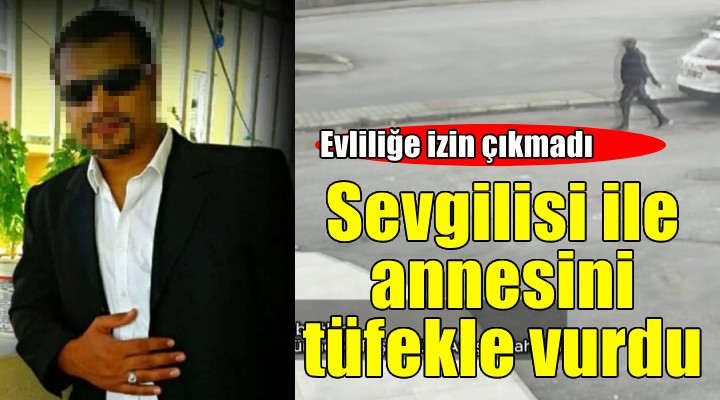 Evliliğine karşı çıkan sevgilisi ve sevgilisinin annesini tüfekle vurdu!