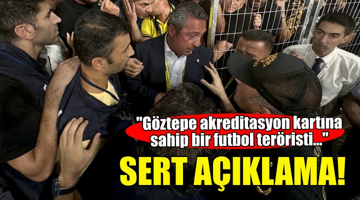 Fenerbahçe den sert açıklama: Göztepe akreditasyon kartına sahip bir futbol teröristi...