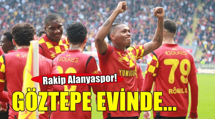 Göztepe Alanyaspor u ağırlıyor