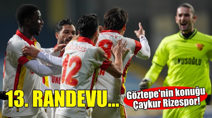 Göztepe, Çaykur Rizespor u konuk edecek!