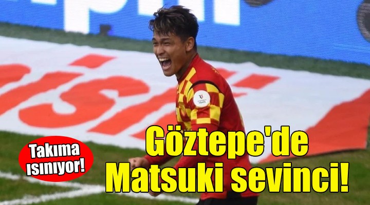 Göztepe de Matsuki sevinci!