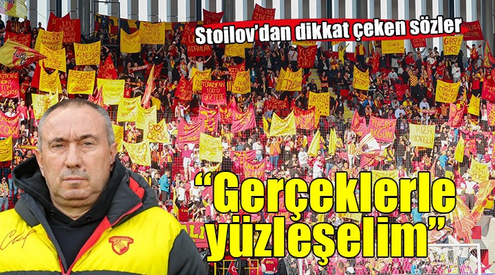 Göztepe de Stoilov dan uyarı: Hayalleri bir kenara bırakalım!