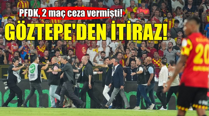 Göztepe den PFDK kararlarına itiraz!