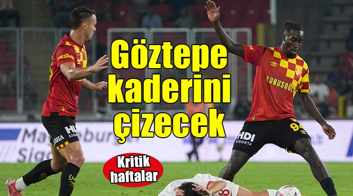 Göztepe kritik haftalara girdi...