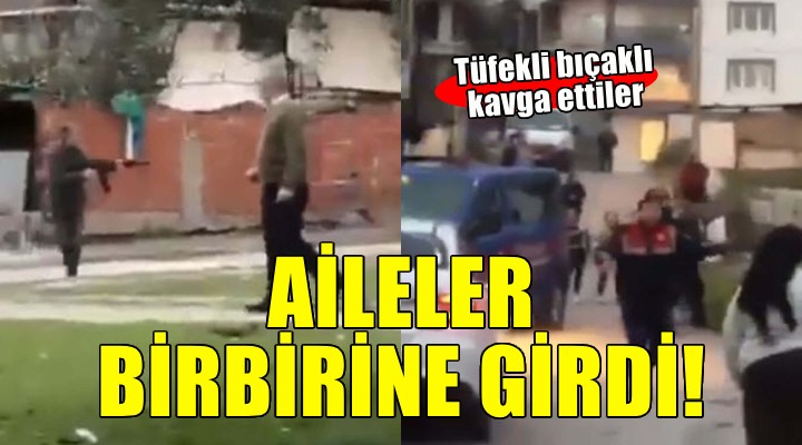 Husumetli aileler bıçaklı tüfekli kavga etti