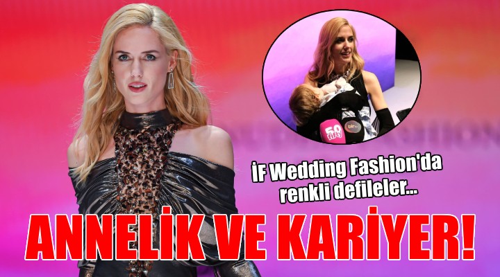 İF Wedding Fashion da renkli defileler...