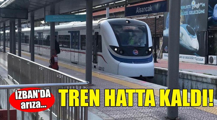 İZBAN da arıza... Tren hatta kaldı!