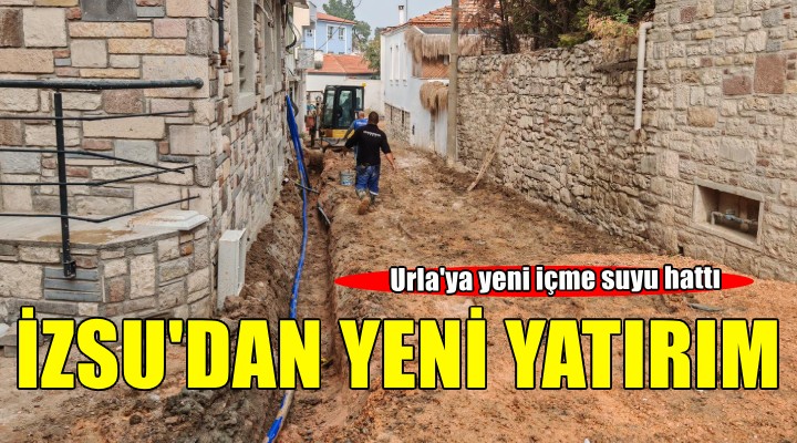 İZSU’dan Urla’nın iki mahallesine yeni içme suyu hattı