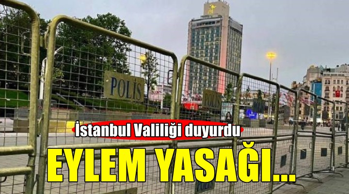 İstanbul da eylem yasağı kararı!