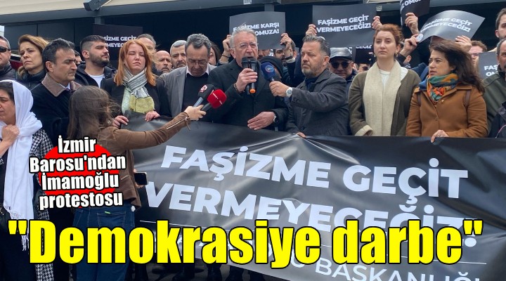 İzmir Barosu ndan İmamoğlu protestosu... Yılmaz:  Bu demokrasiye darbedir 