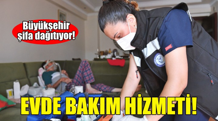 İzmir Büyükşehir Belediyesi Evde Bakım ile şifa dağıtıyor!