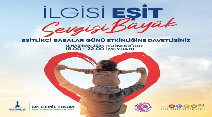 İzmir Büyükşehir Belediyesi’nden Eşitlikçi Babalar Günü etkinliği!
