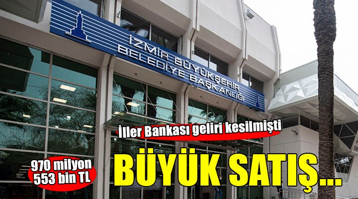 İzmir Büyükşehir den 970 milyon 553 bin TL lik satış