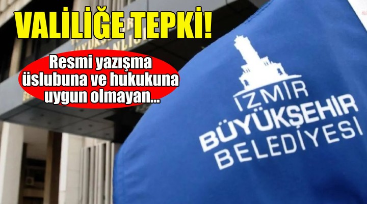 İzmir Büyükşehir den İzmir Valiliği nin yanıtına tepki!