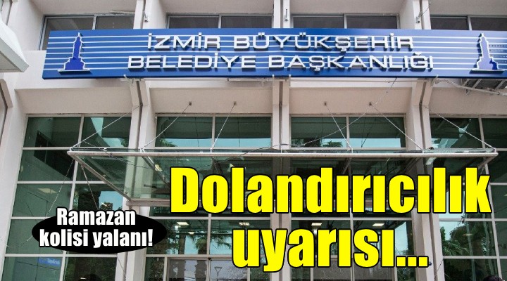 İzmir Büyükşehir den dolandırıcılık uyarısı!