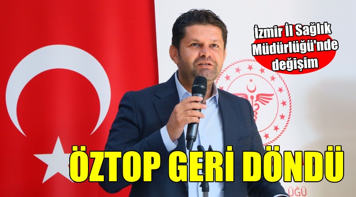 İzmir İl Sağlık Müdürlüğü nde değişim... Öztop geri döndü