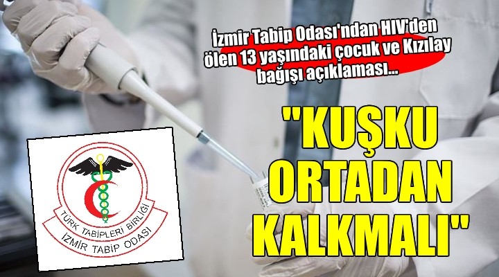 İzmir Tabip Odası ndan HIV den ölen 13 yaşındaki çocuk ve Kızılay bağışı açıklaması...