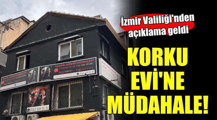 İzmir Valiliği nden  Korku evi  açıklaması!