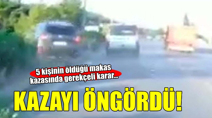 İzmir de 5 kişinin öldüğü  makas  kazasında gerekçeli karar açıklandı...