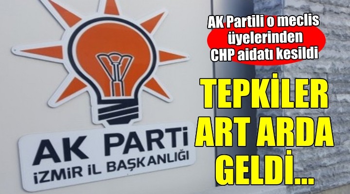 İzmir de AK Partili o meclis üyelerinden CHP aidatı kesildi...