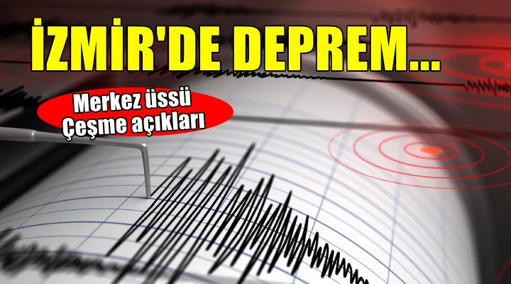 İzmir de Çeşme açıklarında deprem