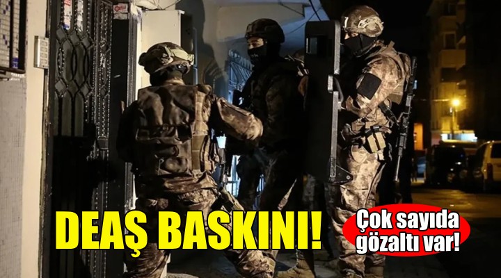 İzmir'de DEAŞ baskını: Çok sayıda gözaltı var!