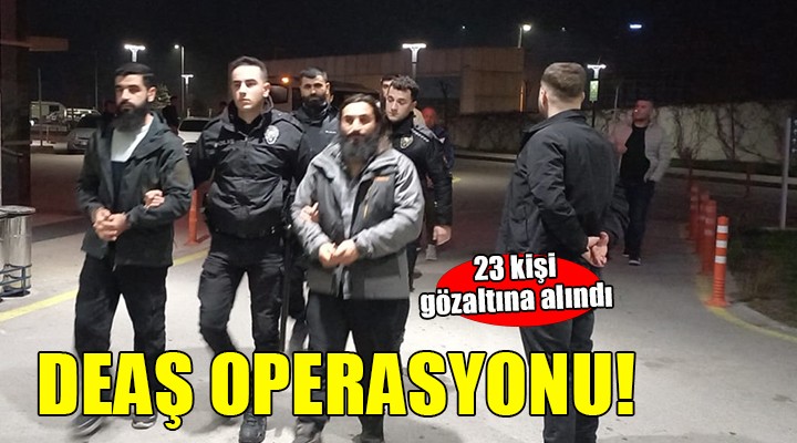 İzmir de DEAŞ operasyonu...