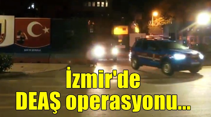 İzmir de DEAŞ operasyonu...