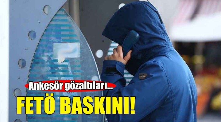 İzmir de FETÖ baskını!